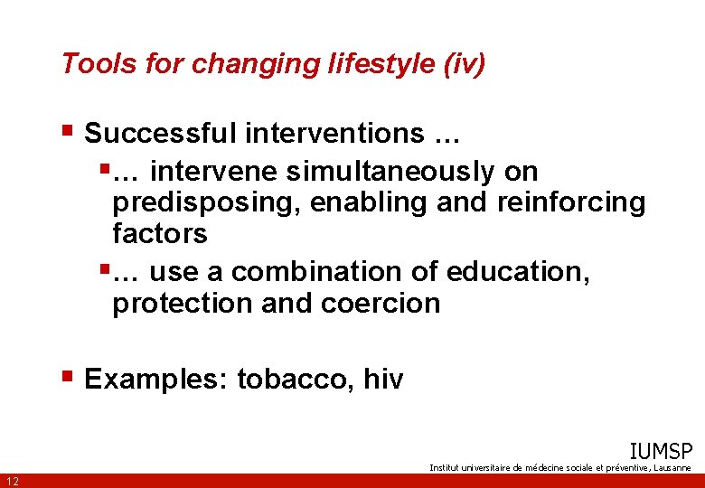 Tools for changing lifestyle (iv) § Successful interventions … §… intervene simultaneously on predisposing,