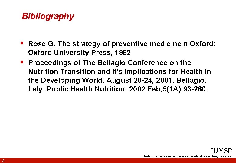 Bibilography § Rose G. The strategy of preventive medicine. n Oxford: § Oxford University