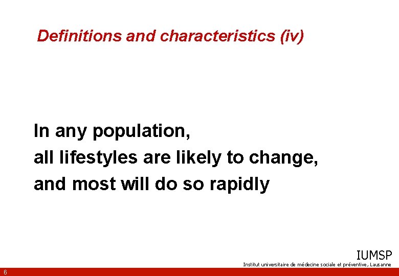 Definitions and characteristics (iv) In any population, all lifestyles are likely to change, and