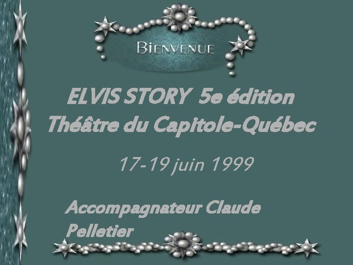 ELVIS STORY 5 e édition Théâtre du Capitole-Québec 17 -19 juin 1999 Accompagnateur Claude