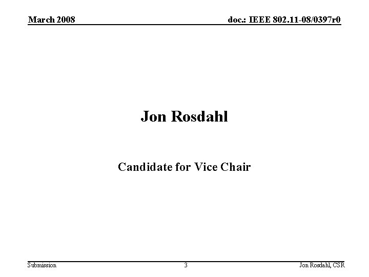 March 2008 doc. : IEEE 802. 11 -08/0397 r 0 Jon Rosdahl Candidate for