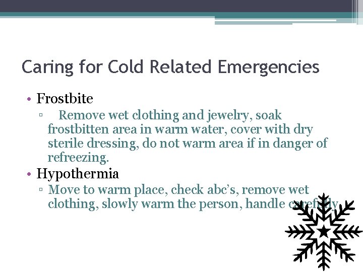 Caring for Cold Related Emergencies • Frostbite ▫ Remove wet clothing and jewelry, soak