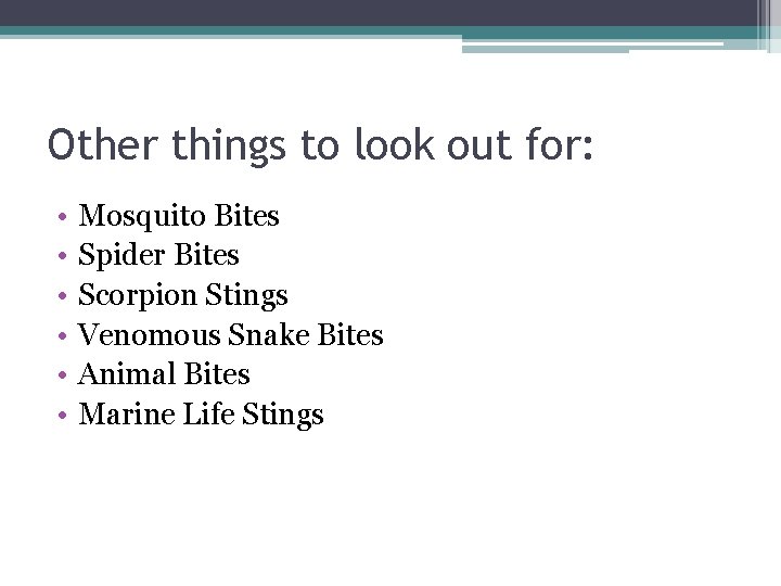 Other things to look out for: • • • Mosquito Bites Spider Bites Scorpion