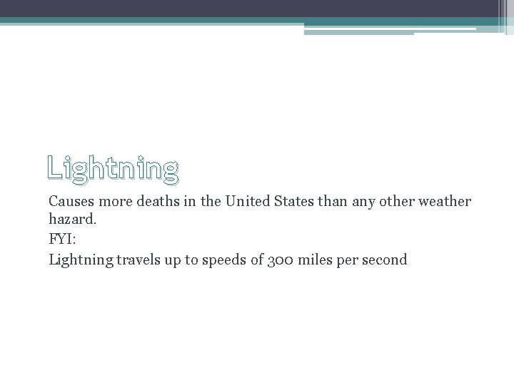 Lightning Causes more deaths in the United States than any other weather hazard. FYI: