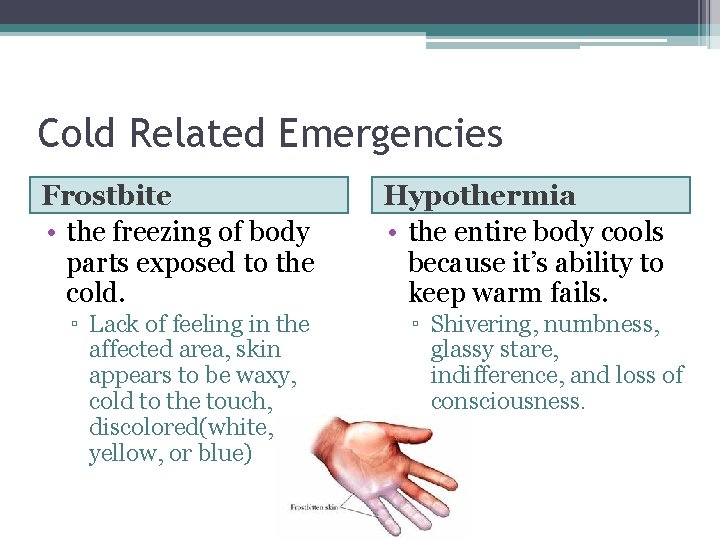 Cold Related Emergencies Frostbite • the freezing of body parts exposed to the cold.