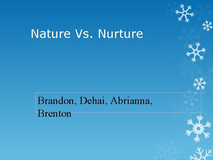 Nature Vs. Nurture Brandon, Dehai, Abrianna, Brenton 