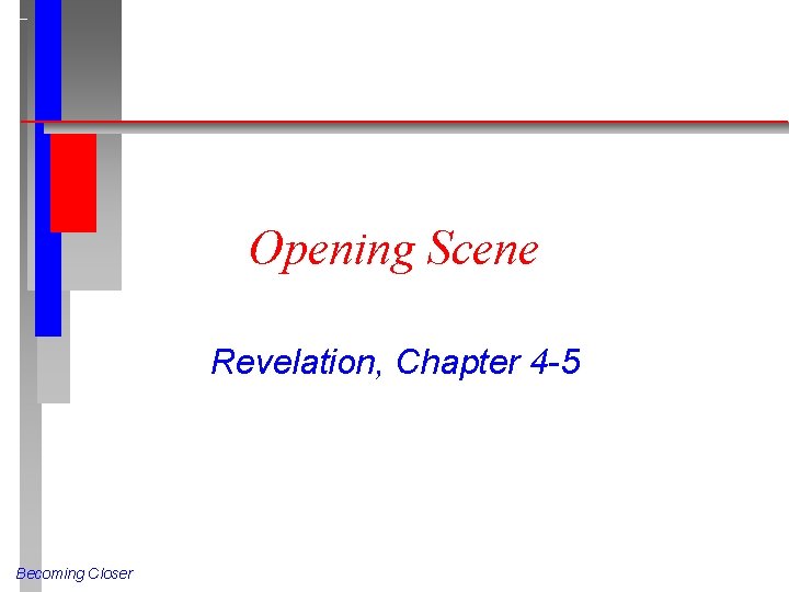 Opening Scene Revelation, Chapter 4 -5 Becoming Closer 