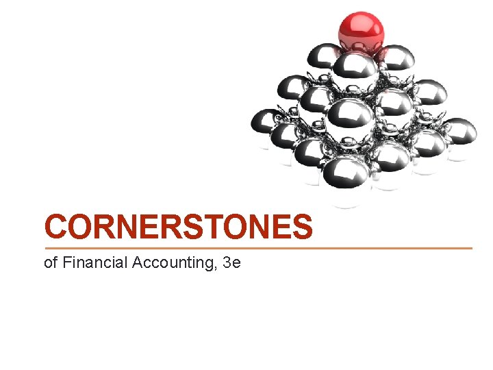 CORNERSTONES of Financial Accounting, 3 e 