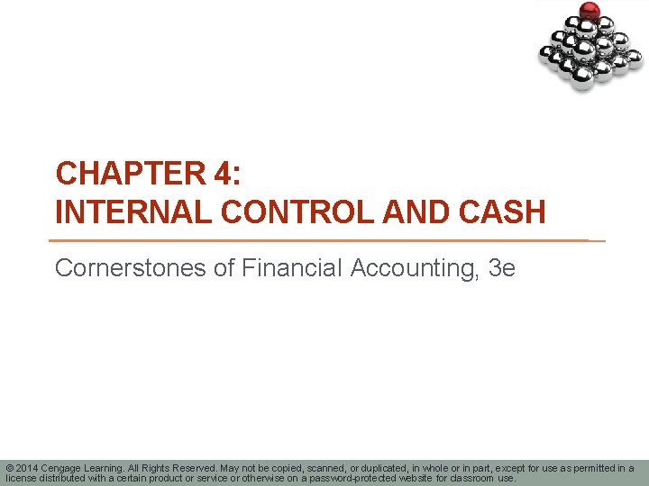 CHAPTER 4: INTERNAL CONTROL AND CASH Cornerstones of Financial Accounting, 3 e © 2014