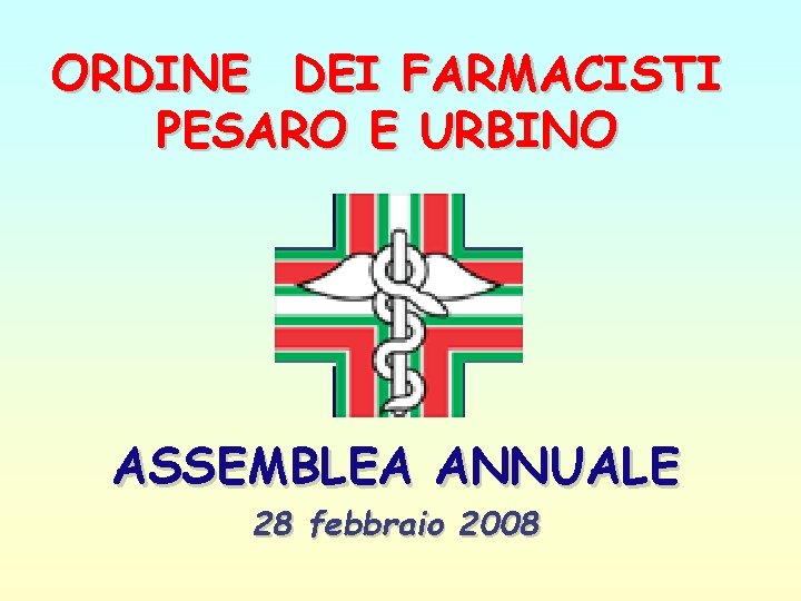 ORDINE DEI FARMACISTI PESARO E URBINO ASSEMBLEA ANNUALE 28 febbraio 2008 