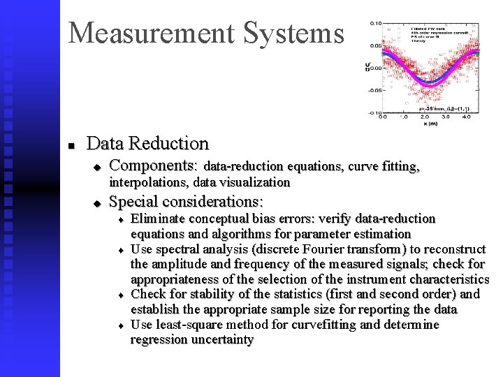 Measurement Systems n Data Reduction u Components: data-reduction equations, curve fitting, interpolations, data visualization