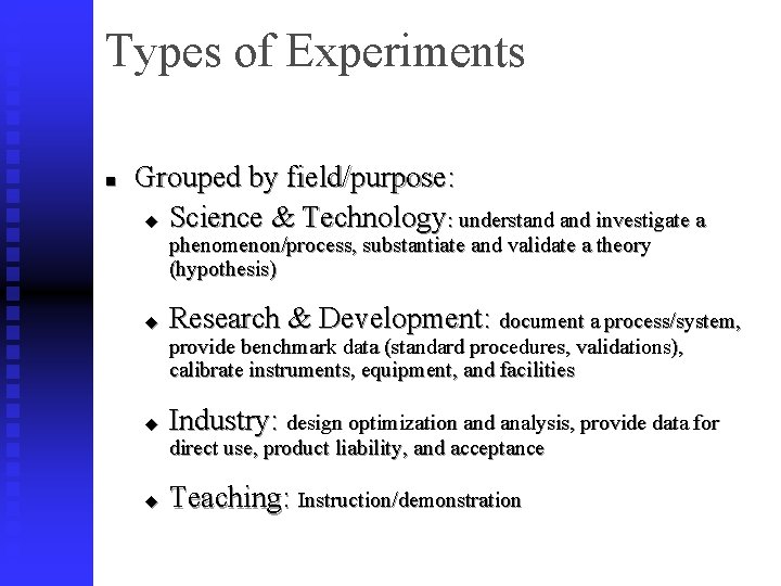 Types of Experiments n Grouped by field/purpose: u Science & Technology: understand investigate a