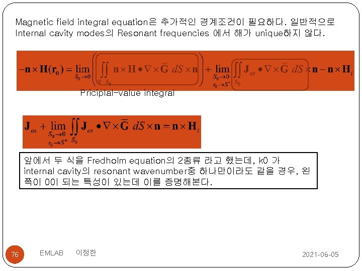 Magnetic field integral equation은 추가적인 경계조건이 필요하다. 일반적으로 Internal cavity modes의 Resonant frequencies 에서