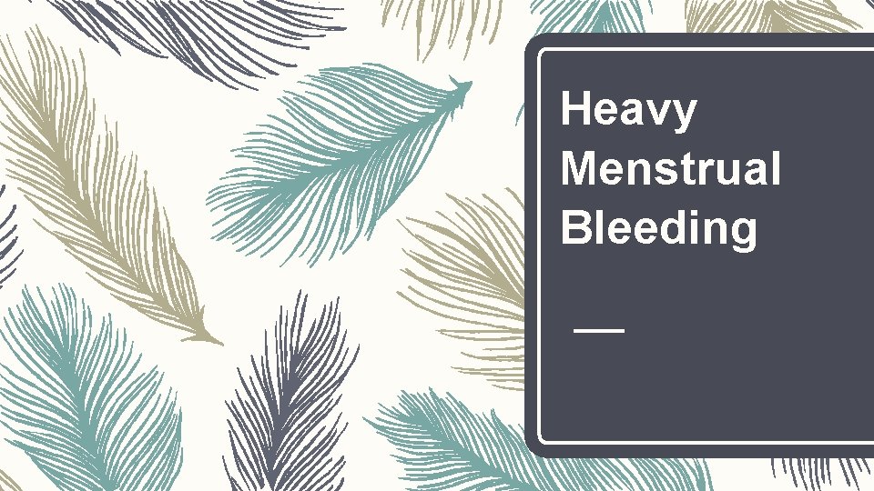 Heavy Menstrual Bleeding 