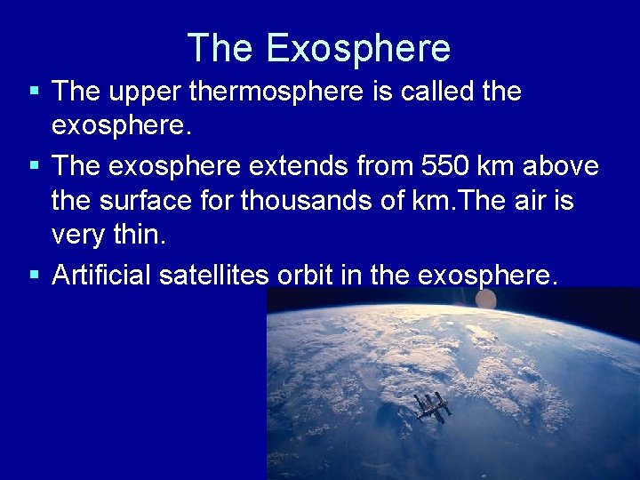 The Exosphere § The upper thermosphere is called the exosphere. § The exosphere extends