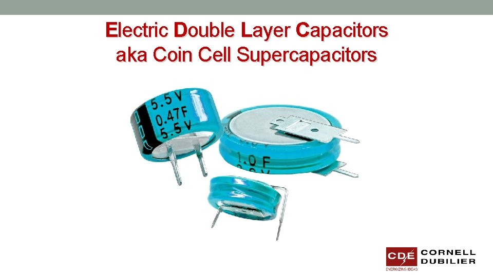 Electric Double Layer Capacitors aka Coin Cell Supercapacitors 