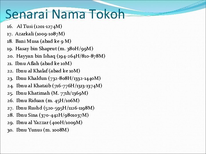 Senarai Nama Tokoh 16. Al Tusi (1201 -1274 M) 17. Azarkali (1009 -1087 M)