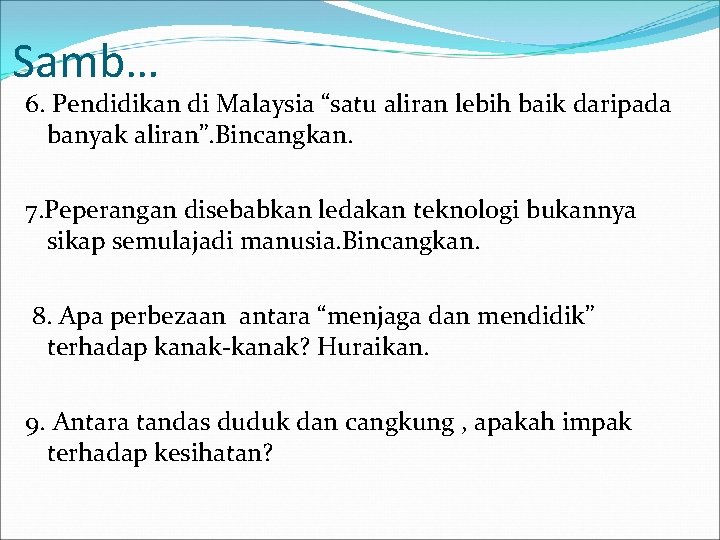 Samb… 6. Pendidikan di Malaysia “satu aliran lebih baik daripada banyak aliran”. Bincangkan. 7.