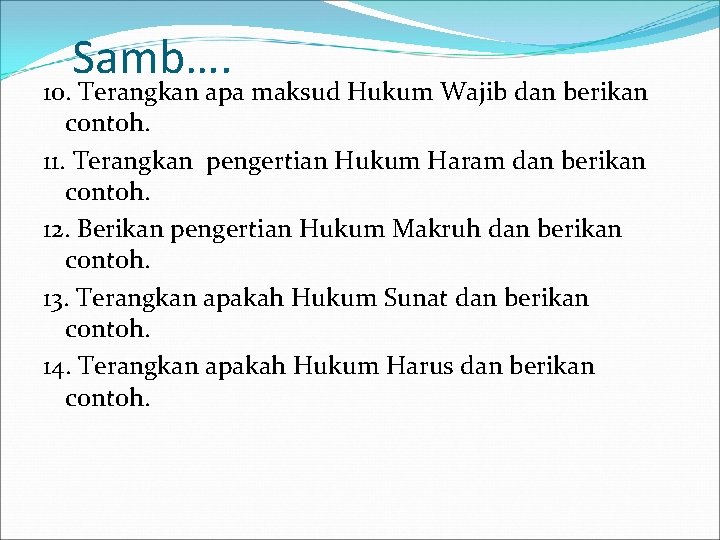 Samb…. 10. Terangkan apa maksud Hukum Wajib dan berikan contoh. 11. Terangkan pengertian Hukum