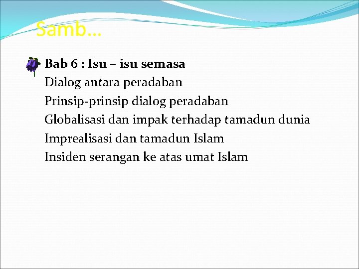 Samb… Bab 6 : Isu – isu semasa Dialog antara peradaban Prinsip-prinsip dialog peradaban