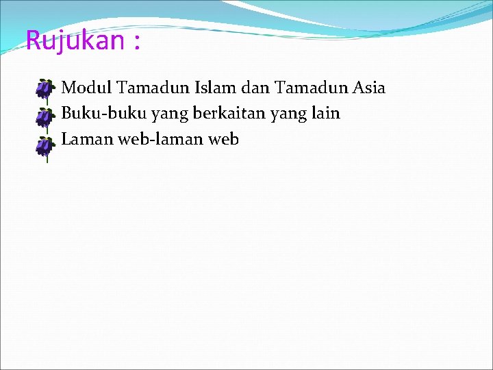 Rujukan : Modul Tamadun Islam dan Tamadun Asia Buku-buku yang berkaitan yang lain Laman