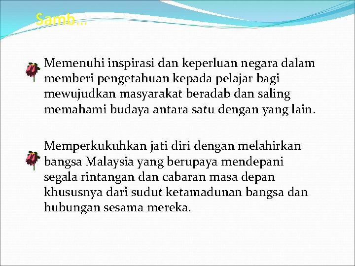 Samb… Memenuhi inspirasi dan keperluan negara dalam memberi pengetahuan kepada pelajar bagi mewujudkan masyarakat