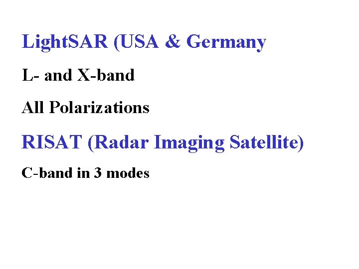 Light. SAR (USA & Germany L- and X-band All Polarizations RISAT (Radar Imaging Satellite)