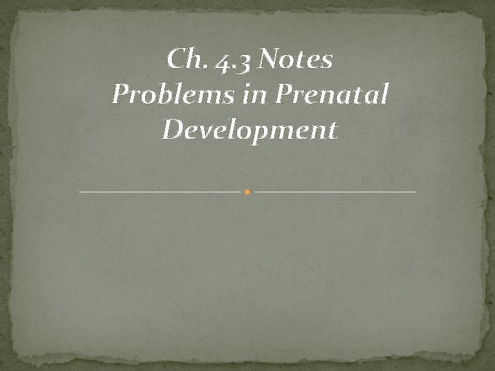 Ch 4 3 Notes Problems in Prenatal Development