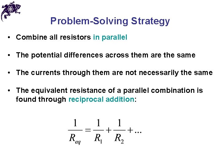 Problem-Solving Strategy • Combine all resistors in parallel • The potential differences across them