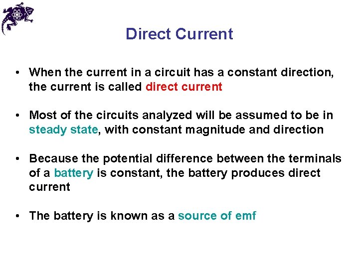 Direct Current • When the current in a circuit has a constant direction, the