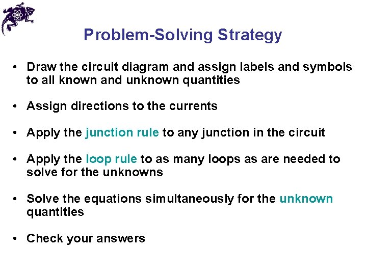 Problem-Solving Strategy • Draw the circuit diagram and assign labels and symbols to all