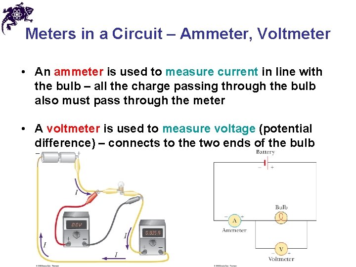 Meters in a Circuit – Ammeter, Voltmeter • An ammeter is used to measure