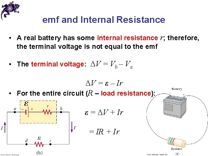 emf and Internal Resistance • A real battery has some internal resistance r; therefore,