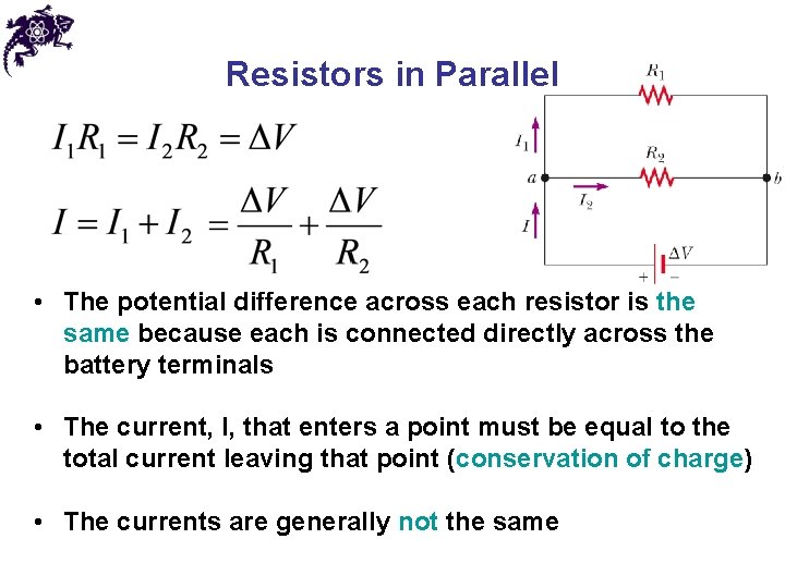 Resistors in Parallel • The potential difference across each resistor is the same because