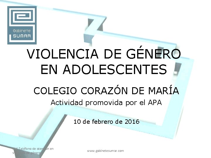 VIOLENCIA DE GÉNERO EN ADOLESCENTES COLEGIO CORAZÓN DE MARÍA Actividad promovida por el APA