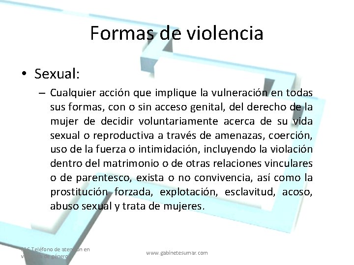 Formas de violencia • Sexual: – Cualquier acción que implique la vulneración en todas