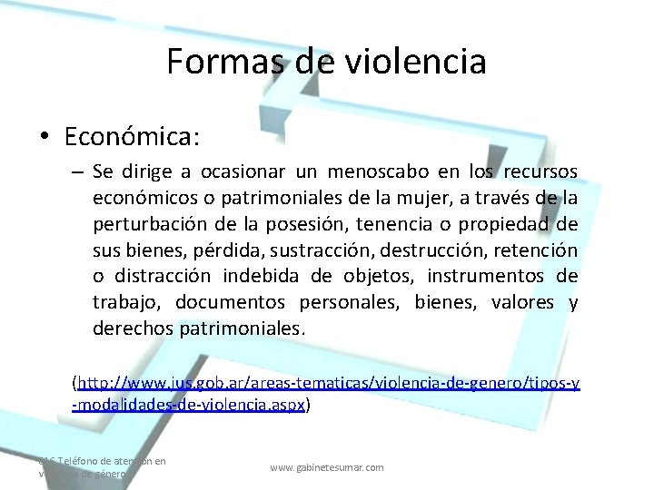 Formas de violencia • Económica: – Se dirige a ocasionar un menoscabo en los