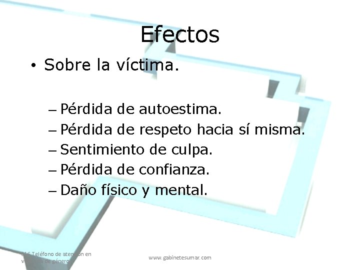 Efectos • Sobre la víctima. – Pérdida de autoestima. – Pérdida de respeto hacia