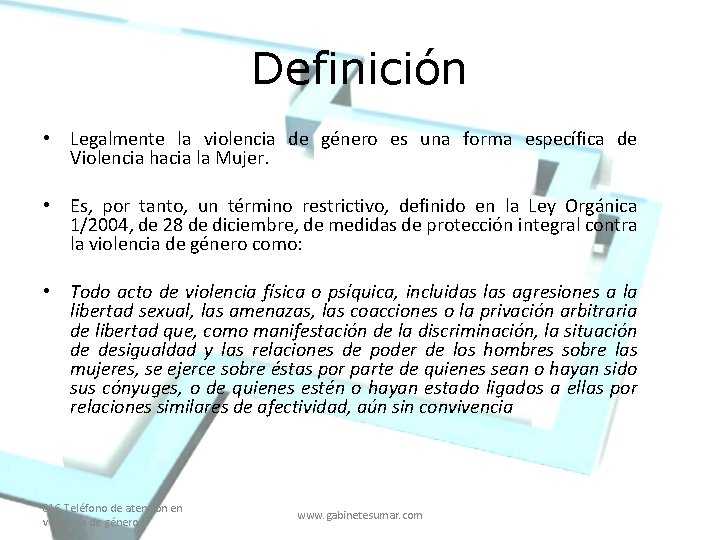 Definición • Legalmente la violencia de género es una forma específica de Violencia hacia