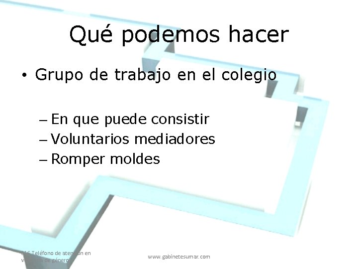 Qué podemos hacer • Grupo de trabajo en el colegio – En que puede