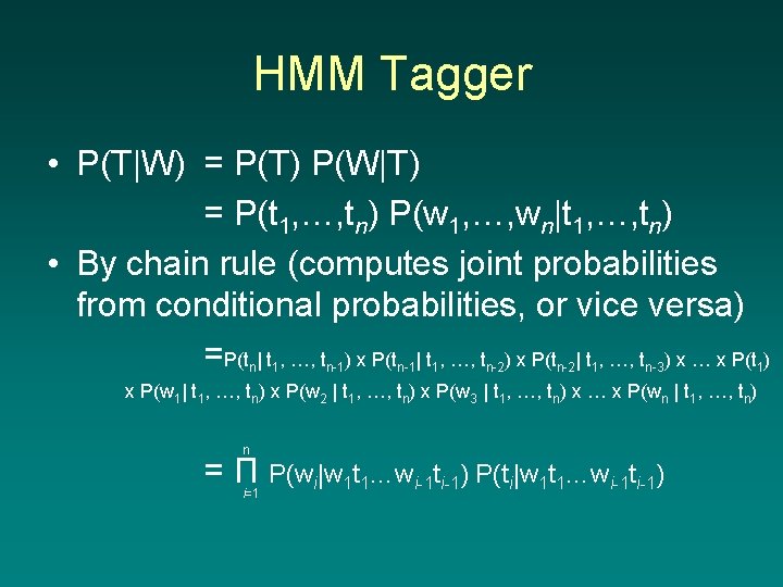 HMM Tagger • P(T|W) = P(T) P(W|T) = P(t 1, …, tn) P(w 1,