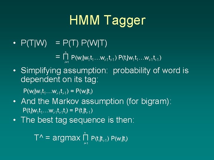 HMM Tagger • P(T|W) = P(T) P(W|T) n = Π P(wi|w 1 t 1…wi-1