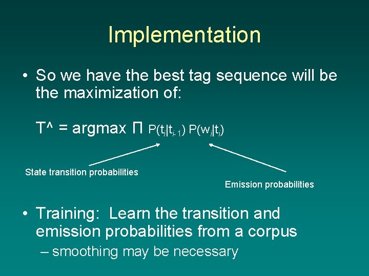 Implementation • So we have the best tag sequence will be the maximization of: