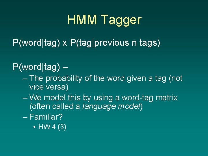 HMM Tagger P(word|tag) x P(tag|previous n tags) P(word|tag) – – The probability of the