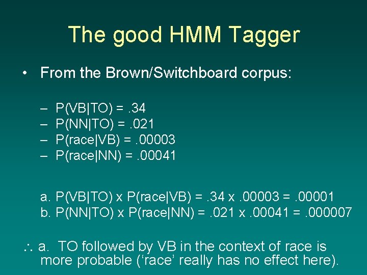 The good HMM Tagger • From the Brown/Switchboard corpus: – – P(VB|TO) =. 34