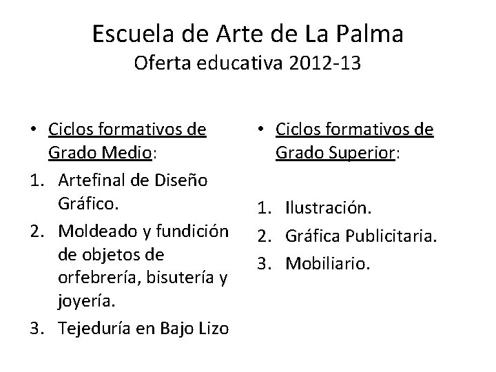 Escuela de Arte de La Palma Oferta educativa 2012 -13 • Ciclos formativos de