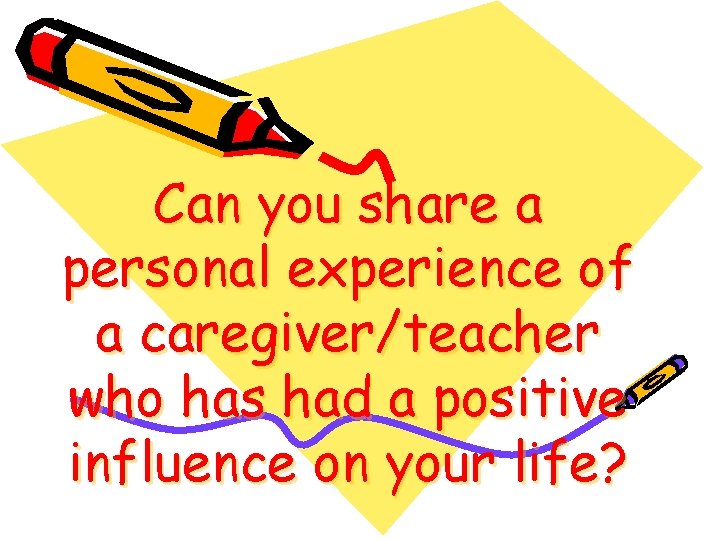Can you share a personal experience of a caregiver/teacher who has had a positive