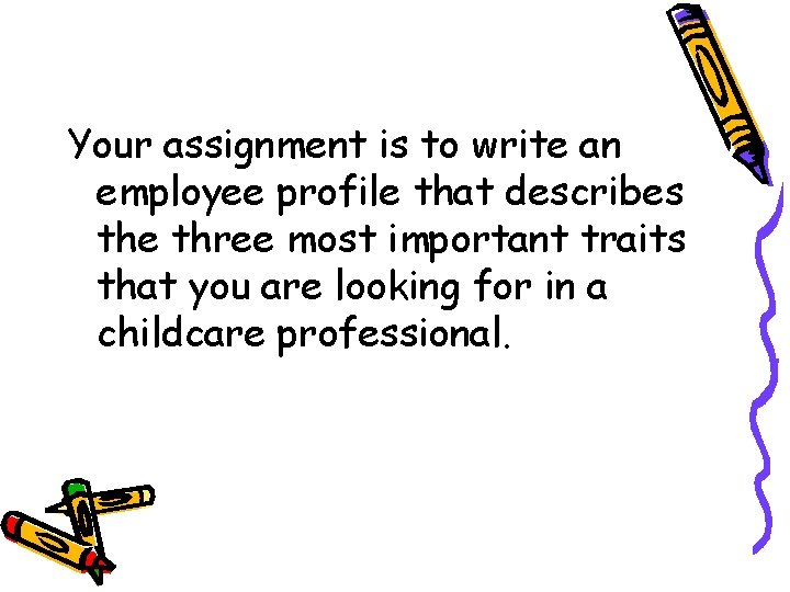 Your assignment is to write an employee profile that describes the three most important