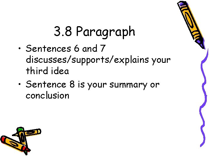 3. 8 Paragraph • Sentences 6 and 7 discusses/supports/explains your third idea • Sentence