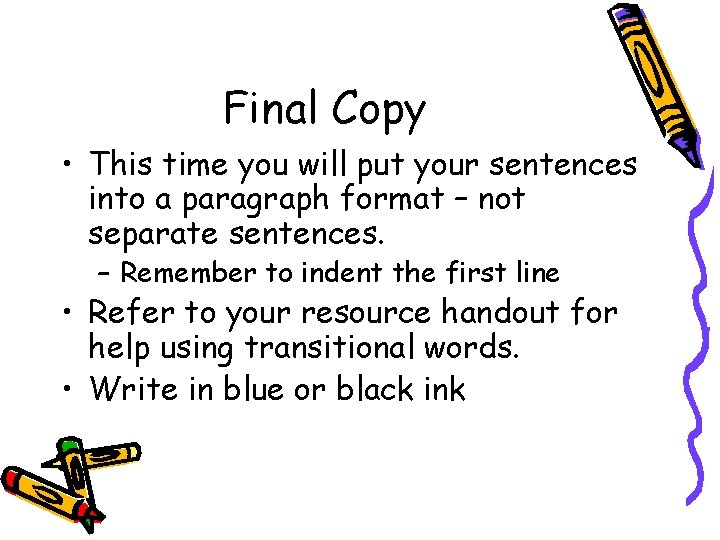 Final Copy • This time you will put your sentences into a paragraph format